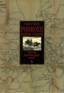 Milewski Stanisław - Podróże bliższe i dalsze, czyli urok komunikacyjnych staroci.