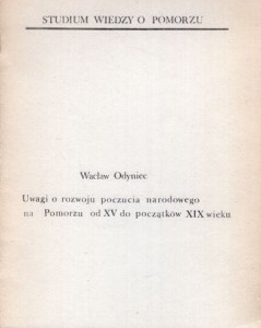 Odyniec Wacław - Uwagi o rozwoju poczucia narodowego na Pomorzu od XV do początków XIX wieku. 