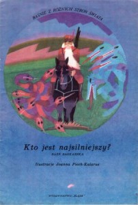 Kto jest najsilniejszy? Baśń bałkarska. Ilustracje Joanna Piech-Kalarus. /Baśnie z różnych stron świata/.