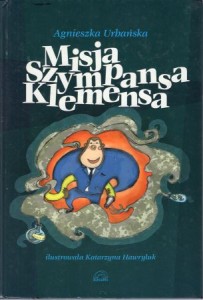 Urbańska Agnieszka - Misja Szympansa Klemensa. Ilustrrowała Katarzyna Hawryluk.