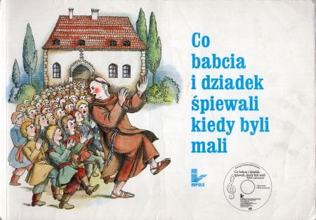 Co babcia i dziadek śpiewali, kiedy byli mali. Wybór i opracowanie Katarzyna Zachwatowicz-Jasieńska. Ilustracje Kazimierz Wiśniak.