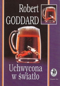 Goddard Robert - Uchwycona w światło. Przełożyła Zofia Kierys.