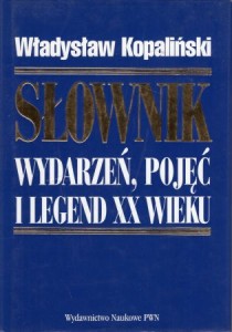 Kopaliński Władysław - Słownik wydarzeń, pojęć i legend XX wieku.