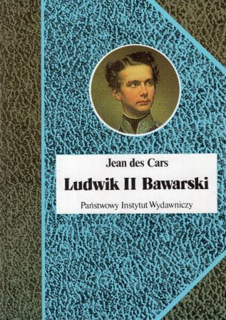 Cars Jean des - Ludwik II Bawarski. Król rażony szaleństwem.