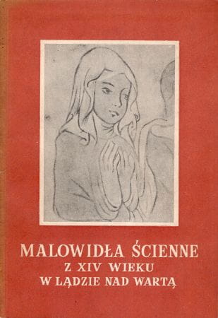 Białłowicz-Krygierowa Zofia - Malowidła ścienne z XIV wieku w dawnym opactwie cysterskim w Lądzie nad Wartą