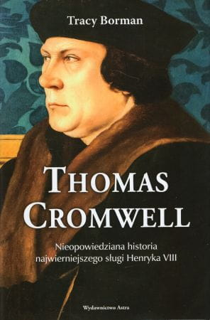Borman Tracy - Thomas Cromwell. Nieopowiedziana historia najwierniejszego sługi Henryka VIII.