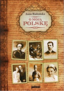 Rudzińska Anna - O moją Polskę. Wstęp i opracowanie Teresa Bochowiec. 