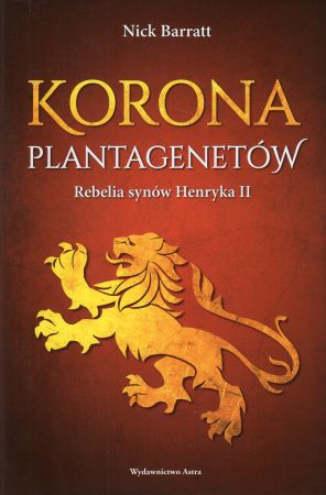 Barratt Nick - Korona Plantagenetów. Rebelia synow Henryka II.