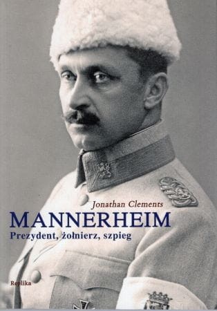 Clements Jonathan - Mannerheim. Prezydent, żołnierz, szpieg.