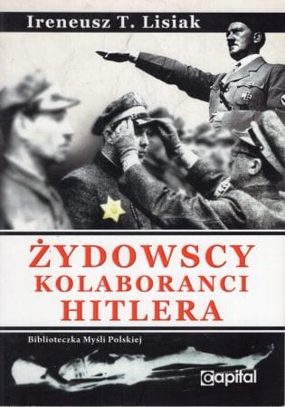 Lisiak Ireneusz T. - Żydowscy kolaboranci Hitlera