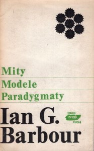 Barbour Ian G. - Mity. Modele. Paradygmaty. Studium porównawcze nauk przyrodniczych i religii.