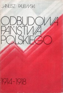 Pajewski Janusz - Odbudowa państwa polskiego 1914-1918.