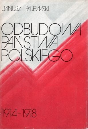 Pajewski Janusz - Odbudowa państwa polskiego 1914-1918.