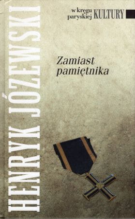 Józewski Henryk - Zamiast pamiętnika. Wybór i opracowanie Jerzy Giedroyc