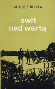 Becela Tadeusz - Świt nad Wartą. Opowieść z czasów Powstania Wielkopolskiego. 