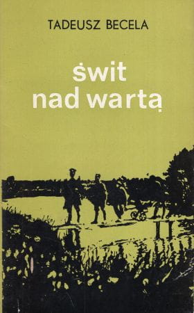 Becela Tadeusz - Świt nad Wartą. Opowieść z czasów Powstania Wielkopolskiego.