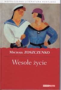 Zoszczenko Michaił - Wesołe życie. Przełożył Krzysztof Tur. /Współczesna literatura rosyjska/.