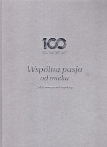 Wspólna pasja od wieku. 100 lat Uniwersytetu Poznańskiego. 