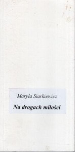 Siarkiewicz Maryla - Na drogach miłości.