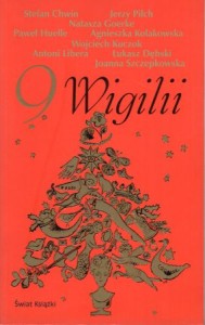 Chwil Stefan, Pilch Jerzy, Huelle Paweł, Goerke Natasza, Kołakowska Agieszka, Kuczok Wojciech, Libera Antoni, Dębski Łukasz, Szczepkowska Jaanna - 9 wigilii.