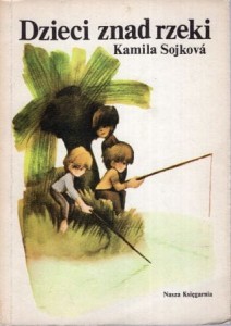 Sojkova Kamila - Dzieci znad rzeki. Przełożyła Maria Marjańska-Czernik. Ilustrowała Wanda Orlińska.