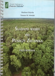 Giżycka Marlena, Sobalak Tomasz M. - Śladami wiary po Puszczy Zielonka. Przewodnik.