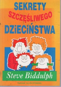 Biddulph Steve - Sekrety szczęśliwego dzieciństwa.