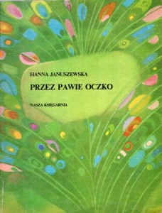 Januszewska Hanna - Przez pawie oczko. Ilustrowała Bożena Truchanowska.