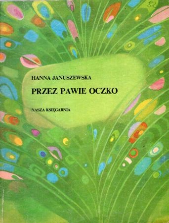 Januszewska Hanna - Przez pawie oczko. Ilustrowała Bożena Truchanowska.