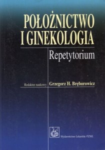 Położnictwo i ginekologia. Repetytorium. Redaktor naukowy Grzegorz H. Bręborowicz. 