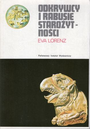 Lorenz Eva - Odkrywcy i rabusie starożytności. Rzecz o wykopaliskach
