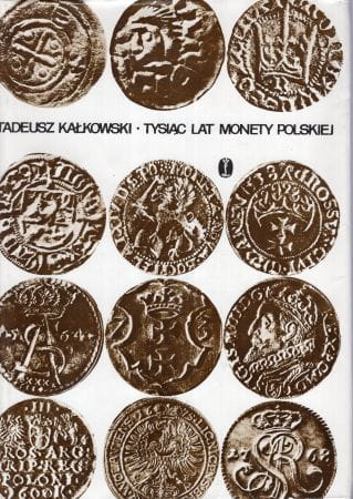 Kałkowski Tadeusz - Tysiąc lat monety polskiej.