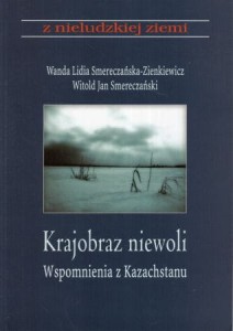 Smerczańska-Zienkiewicz Wanda Lidia, Smerczyański Witold Jan - Krajobraz niewoli. Wspomnienia z Kazachstanu. /z nieludzkiej ziemi/.