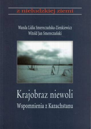 Smerczańska-Zienkiewicz Wanda Lidia, Smerczyański Witold Jan - Krajobraz niewoli. Wspomnienia z Kazachstanu.