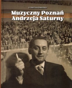 Kaźmierska Elżbieta - Muzyczny Poznań Andrzeja Saturny.