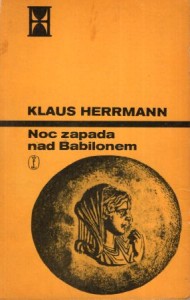 Herrmann Klaus - Noc zapada nad Babilonem. Przełożył Ireneusz Maślarz.