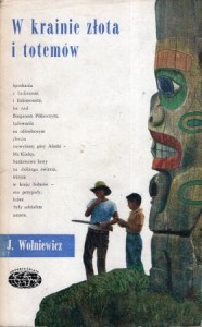 Wolniewicz Janusz - W krainie złota i totemów. /Naokoło Świata/.