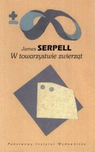 Serpell James - W towarzystwie zwierząt.  Analiza związków ludzie-zwierzęta. Przełożyły Anna Alichniewicz i Anna Szczęsna. /Biblioteka Myśli Współczesnej/. 