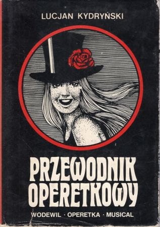 Kydryński Lucjan - Przewodnik operetkowy. Wodewil. Operetka. Musical