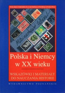 Polska i Niemcy w XX wieku. Wskazówki i materiały do nauczania historii. Pod redakcją Ursuli A.J. Becher, Włodzimierza Borodzieja, Krzysztofa Ruchniewicza.