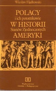 Fijałkowski Wiesław - Polacy i ich potomkowie w historii Stanów Zjednoczonych Ameryki.*