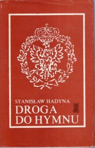 Hadyna Stanisław - Droga do hymnu.