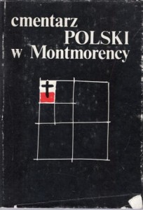 Cmentarz polski w Montmorency. Opracowali Jerzy Skowronek, Alicja Bochenek, Marek Cichowski, Krzysztof Filipow.*
