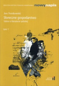 Tomkowski Jan - Słoneczne gospodarstwo. Szkice o literaturze polskiej. Tom 1. 