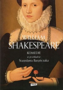 Shakespeare William /Szekspir William/ - Komedie. W przekładzie Stanisława Barańczaka.