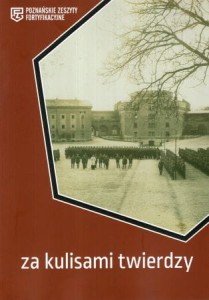 Za kulisami twierdzy. Pod redakcją Zbigniewa Pilarczyka. /Poznańskie Zeszyty Fortyfikacyjne/.