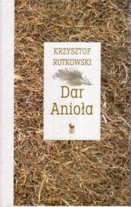Rutkowski Krzysztof - Dar Anioła. Przypowieści.
