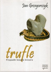 Grzegorczyk Jan- Trufle. Nowe przypadki księdza Grosera. Ilustrował Andrzej Załecki.