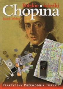 Weiss Jacek - Polskie scieżki Chopina. /Praktyczny Przewodnik Turysty/.