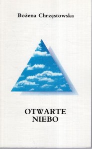 Chrząstowska Bożena - Otwarte niebo. Literackie świadectwa przeżywania Eucharystii. 